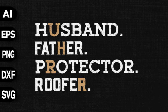 Husband Father Protector Roofer Graphics