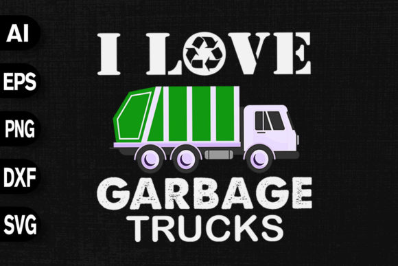 I Love Garbage Trucks Graphics