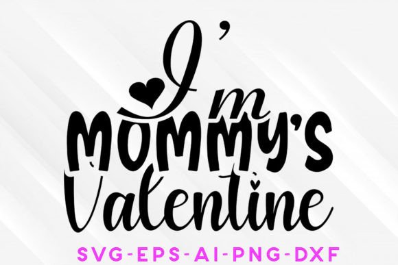 I'm Mommy's Valentine SVG T-shirt Design