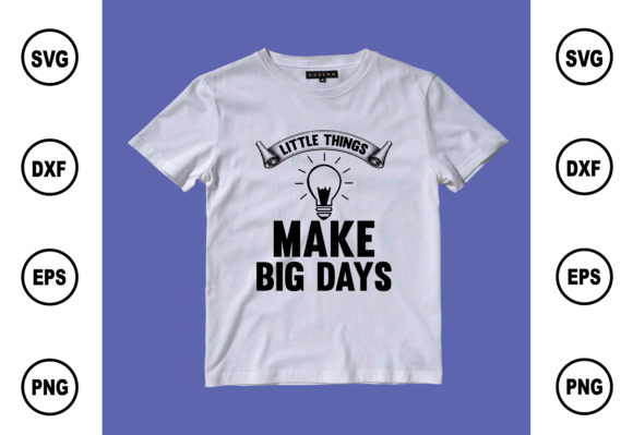 Little Things Make Big Days Graphics