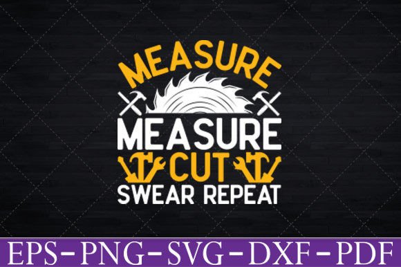 Measure Cut Swear Repeat Funny T-Shirt Graphics and Crafts