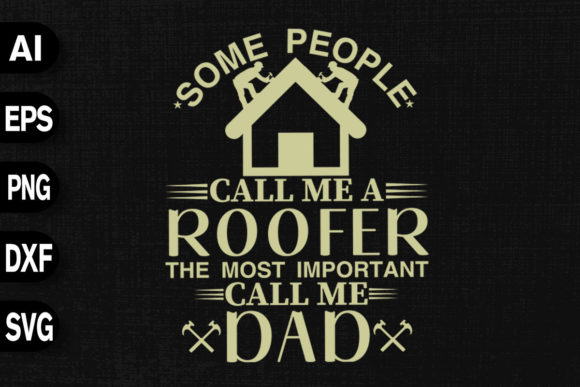 Some People Call Me Roofer Graphics and T-Shirt Designs